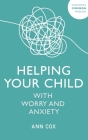 Helping Your Child With Worry and Anxiety By Ann Cox Cover Image
