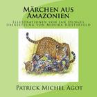 Märchen aus Amazonien By Jan Dungel (Illustrator), Patrick Michel Agot Cover Image