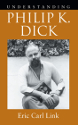 Understanding Philip K. Dick (Understanding Contemporary American Literature) Cover Image