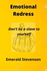Emotional Redress: Don't be a slave to yourself By Stevenson Emerald Cover Image