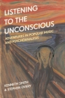 Listening to the Unconscious: Adventures in Popular Music and Psychoanalysis Cover Image