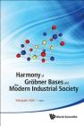 Harmony of Grobner Bases and the Modern Industrial Society - The Second Crest-Sbm International Conference By Takayuki Hibi (Editor) Cover Image
