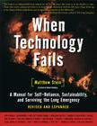 When Technology Fails: A Manual for Self-Reliance, Sustainability, and Surviving the Long Emergency, 2nd Edition By Matthew Stein Cover Image