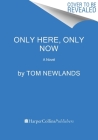 Only Here, Only Now: A Novel Cover Image