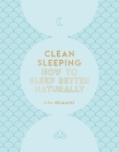 Clean Sleeping: How to Sleep Better Naturally By Lisa Helmanis Cover Image