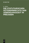 Die Statutarischen Gütererbrechte Der Uebergangszeit in Preußen Cover Image