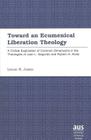Toward an Ecumenical Liberation Theology: A Critical Exploration of Common Dimensions in the Theologies of Juan L. Segundo and Rubem A. Alves (American University Studies #194) By Leslie R. James Cover Image