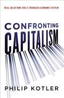 Confronting Capitalism: Real Solutions for a Troubled Economic System By Philip Kotler Cover Image