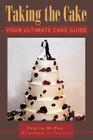 Taking the Cake: Your Ultimate Cake Guide Cover Image