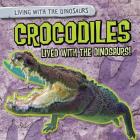 Crocodiles Lived with the Dinosaurs! (Living with the Dinosaurs) By Melissa Raé Shofner Cover Image