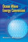 Ocean Wave Energy Conversion (Dover Civil and Mechanical Engineering) By Michael E. McCormick Cover Image