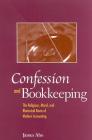 Confession and Bookkeeping: The Religious, Moral, and Rhetorical Roots of Modern Accounting By James Aho Cover Image