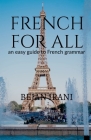 French for all: An easy guide to French grammar By Bejan Irani Cover Image