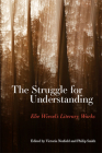 The Struggle for Understanding: Elie Wiesel's Literary Works By Victoria Nesfield (Editor), Philip Smith (Editor) Cover Image