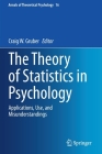 The Theory of Statistics in Psychology: Applications, Use, and Misunderstandings (Annals of Theoretical Psychology #16) By Craig W. Gruber (Editor) Cover Image