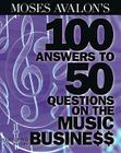 Moses Avalon's 100 Answers to 50 Questions on the Music Business (Music Pro Guides) Cover Image