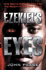 Ezekiel's Eyes: One Man's Ability to See into the Realm of Good and Evil By John Pease Cover Image