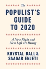 The Populist's Guide to 2020: A New Right and New Left are Rising By Krystal Ball, Saagar Enjeti Cover Image