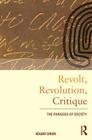 Revolt, Revolution, Critique: The Paradox of Society (International Library of Sociology) Cover Image