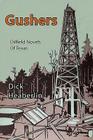 Gushers: Oilfield Novels of Texas (Cavalcade of Oilfield Novels) By Dick Heaberlin Cover Image