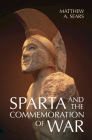 Sparta and the Commemoration of War By Matthew A. Sears Cover Image