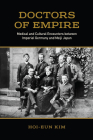 Doctors of Empire: Medical and Cultural Encounters between Imperial Germany and Meiji Japan (German and European Studies) By Hoi-Eun Kim Cover Image