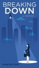 Breaking Down: A Memoir By Diane McTigue Cover Image