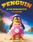 Penguin in the Refrigerator in Summer By Max Marshall Cover Image