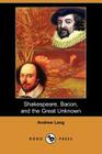 Shakespeare, Bacon, and the Great Unknown (Dodo Press) By Andrew Lang Cover Image