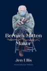 Bernie's Mitten Maker By Jen Ellis Cover Image