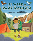 If I Were a Park Ranger By Catherine Stier, Patrick Corrigan (Illustrator) Cover Image