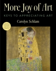 More Joy of Art: Keys to Appreciating Art By Carolyn Schlam Cover Image