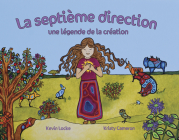La Septième Direction: Une Légende de la Création By Kevin Locke, Kristy Cameron (Illustrator), Marie-Christine Payette (Translator) Cover Image