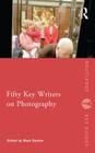 Fifty Key Writers on Photography (Routledge Key Guides) Cover Image