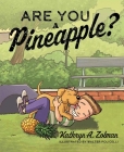 Are You a Pineapple? By Kathryn A. Zolman Cover Image