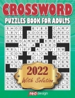 2022 Crossword Puzzles Book For Adults With Solution: Large-print, Medium-level Puzzles Awesome Crossword Book For Puzzle Lovers Of 2022 Easy Crosswor By Dotred Design Cover Image