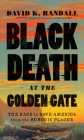 Black Death at the Golden Gate: The Race to Save America from the Bubonic Plague By David K. Randall Cover Image