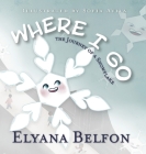 Where I Go: Journey of a Snowflake By Elyana Belfon, Sofia Avila (Illustrator) Cover Image