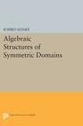 Algebraic Structures of Symmetric Domains (Publications of the Mathematical Society of Japan) By Ichiro Satake Cover Image