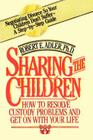 Sharing the Children: How to Resolve Custody Problems and Get on with Your Life By Robert E. Adler Cover Image