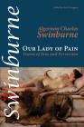 Our Lady of Pain: Poems of Eros and Perversion (Shearsman Classics #28) By Algernon Charles Swinburne, Mark Scroggins (Editor) Cover Image
