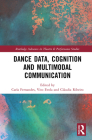 Dance Data, Cognition, and Multimodal Communication (Routledge Advances in Theatre & Performance Studies) By Carla Fernandes (Editor), Vito Evola (Editor), Cláudia Ribeiro (Editor) Cover Image