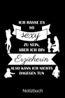 Ich hasse es so sexy zu sein, aber ich bin Erzieherin also kann ich nichts dagegen tun: A5 Notizbuch für alle Erzieherinnen - Liniert 120 Seiten - Ges By Emil Design Erzieherin Cover Image
