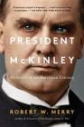 President McKinley: Architect of the American Century By Robert W. Merry Cover Image