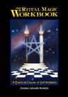 The Ritual Magic Workbook: A Practical Course of Self-Initiation Cover Image