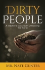 Dirty People: A teacher's classroom untwisting the world. (Christian Education) By Nate Gunter, Nate Books (Editor) Cover Image