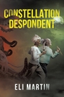Constellation Despondent By Eli Martin Cover Image