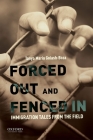 Forced Out and Fenced in: Immigration Tales from the Field By Tanya Maria Golash-Boza Cover Image