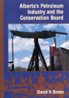 Alberta's Petroleum Industry and the Conservation Board Cover Image