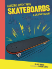 Skateboards: A Graphic History (Amazing Inventions) By Blake Hoena, Sareki López (Illustrator) Cover Image